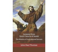 John Paul Thomas Lessons from Saint Francis of Assisi (Tascabile)