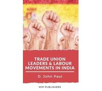 John Paul Trade Union leaders and labour movements in india (Copertina rigida)