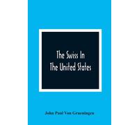 John Paul Von G The Swiss In The United States, A Compilation Prepar (Tascabile)