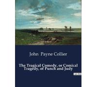 John Payne Coll The Tragical Comedy, or Comical Tragedy, of Punch an (Tascabile)