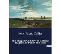 John Payne Coll The Tragical Comedy, or Comical Tragedy, of Punch an (Tascabile)