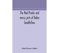 John Payne Collie The mad pranks and merry jests of Robin Goodfello (Tascabile)
