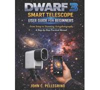 John Pellegrino DWARF 3 Smart Telescope User Guide for Beginners (Tascabile)