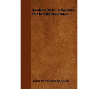 John Pendleton Kennedy Swallow Barn, A Sojourn In The Old Dominion (Tascabile)