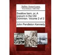 John Pendleton Swallow Barn, Or, a Sojourn in the Old Dominion. Vol (Tascabile)