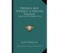 John Pennie Orpheus And Eurydice, A Grecian Tragedy (Tascabile)