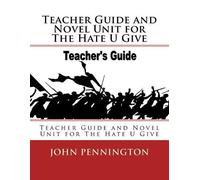 Teacher Guide and Novel Unit for The Hate U Give: Teacher Guide and Novel Unit for The Hate U Give