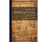 John Percival Postgate How To Pronounce Latin (Tascabile)