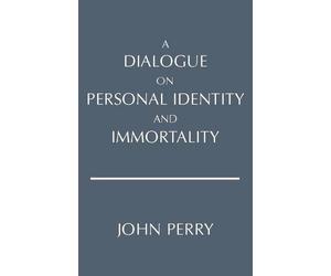 John Perry A Dialogue on Personal Identity and Immortality (Tascabile)
