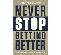 John Perry Never Stop Getting Better (Tascabile)