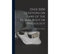 John Peter Schm Over 3000 Questions on Laws of the Human Body or Phy (Tascabile)