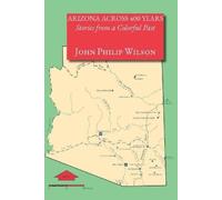 John Philip Wil Arizona Across 400 Years, Stories from a Colorful P (Tascabile)