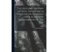 John Philipson The Natural History of Hell, Including a Chapter on M (Tascabile)