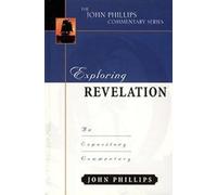 John Phillips Exploring Revelation - An Expository Commentary (Copertina rigida)