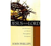 John Phillips Jesus Our Lord - 24 Portraits of Christ Throughout Scr (Tascabile)