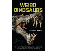 Weird Dinosaurs: The Strange New Fossils Challenging Everything We Thought We Knew