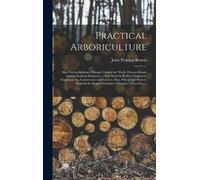 John Pinkney 18 Practical Arboriculture; How Forests Influenc (Copertina rigida)