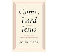 John Piper Come, Lord Jesus (Copertina rigida)