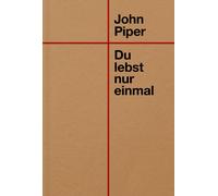 John Piper Du lebst nur einmal (Tascabile)