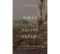 John Piper What Is Saving Faith? (Copertina rigida)