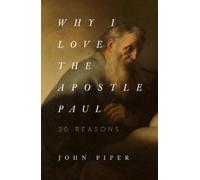 John Piper Why I Love the Apostle Paul (Tascabile)