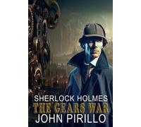 John Pirillo Sherlock Holmes, the Gears War (Tascabile)