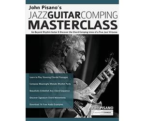 John Pisano’s Jazz Guitar Comping Masterclass: Go Beyond Rhythm Guitar & Discover the Chord Comping Lines of a True Jazz Virtuoso