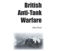 John Plant British Anti-Tank Warfare (Tascabile)