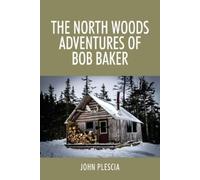 John Plescia The North Woods Adventures of Bob Baker (Tascabile)