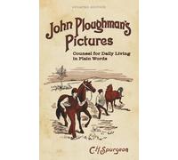 John Ploughman's Pictures: Counsel for Daily Living in Plain Words [Updated and Annotated]