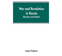 John Pollock War and revolution in Russia; sketches and studies (Tascabile)