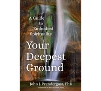 Your Deepest Ground: A Guide to Embodied Spirituality
