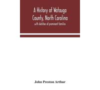 John Preston Arthur A history of Watauga County, North Carolina (Tascabile)