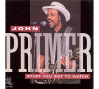 John Primer Stuff You Got to Watch (CD) Album