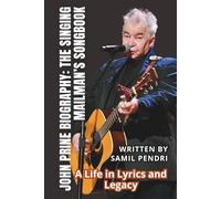JOHN PRINE BIOGRAPHY: THE SINGING MAILMAN’S SONGBOOK: A Life in Lyrics and Legacy