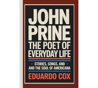 John Prine: The Poet of Everyday Life - Stories, Songs, and the Soul of Americana