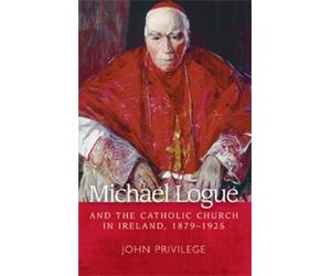 John Privilege Priv Michael Logue and the Catholic Church in Ireland (Tascabile)