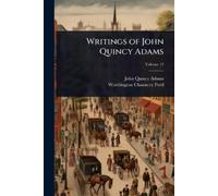 John Quincy 1767-1848 Adams Worthington Chauncey 1 Writings of John (Tascabile)