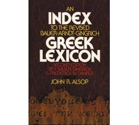 John R. Alsop An Index to the Revised Bauer-Arndt-Gingrich Greek Lex (Tascabile)