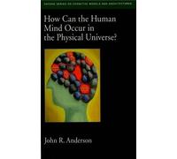 John R. Anderso How Can the Human Mind Occur in the Physical Univers (Tascabile)