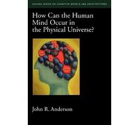 John R. Anderso How Can the Human Mind Occur in the Physical Univers (Tascabile)