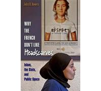 John R. Bowen Why the French Don't Like Headscarves (Tascabile)