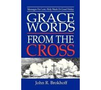 John R Brokhoff Grace Words from the Cross (Tascabile)