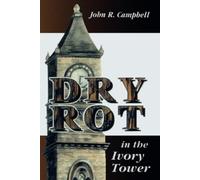 John R. Campbell Dry Rot in the Ivory Tower (Tascabile)