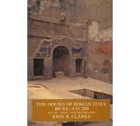 John R. Clarke The Houses of Roman Italy, 100 B.C.- A.D. 250 (Tascabile)
