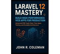 John R Coleman Laravel 12 Mastery (Tascabile)