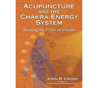 John R. Cross Acupuncture and the Chakra Energy System (Tascabile)