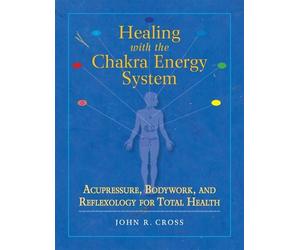 John R. Cross Healing with the Chakra Energy System (Tascabile)