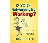 John R Dade Is Your Networking Net Working? (Tascabile)