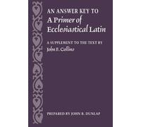 John R. Dunlap An Answer Key to a Primer of Ecclesiastical Latin (Tascabile)